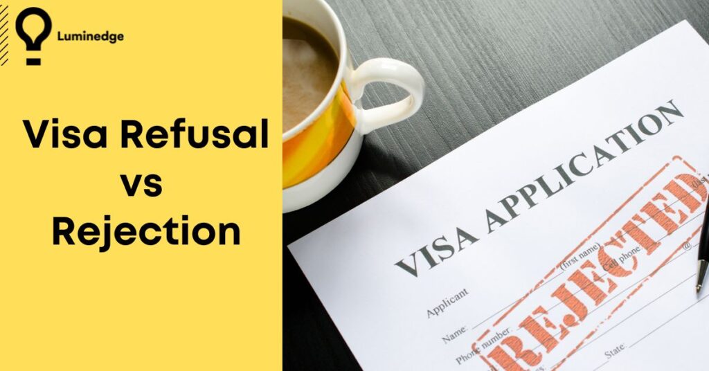 Visa Refusal vs Visa Rejection